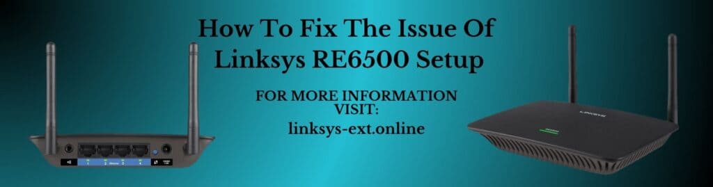 Linksys RE6500 Extender Setup